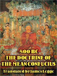 Title: 500 BC THE DOCTRINE OF THE MEAN CONFUCIUS, Author: James Legge