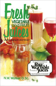 Title: Fresh Vegetable and Fruit Juices, Author: Norman Walker
