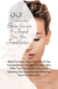 Title: 99 Outstanding Skin Secrets To Feed Your Skin Fantasies: Want To Have Great Skin? Find The Extraordinary Secrets To Clear Skin With This Handbook And Learn Glowing Skin Secrets And Effective Tips For Clear Skin, Author: Herman