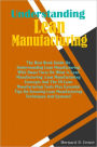 Understanding Lean Manufacturing: The Best Book Guide On Understanding Lean Manufacturing With Smart Facts On What Is Lean Manufacturing, Lean Manufacturing Concepts And The 5S Lean Manufacturing Tools Plus Essential Tips On Knowing Lean Manufacturing Tec