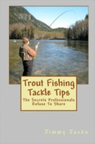 Title: Trout Fishing Tackle Tips, Author: Jimmy Jacks