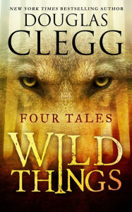 Title: Wild Things: Tales of Suspense & Horror, Author: Douglas Clegg