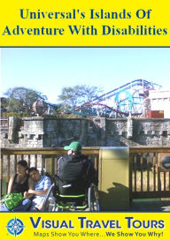 Title: UNIVERSAL'S ISLANDS OF ADVENTURE WITH DISABILITIES - A Self-guided Pictorial Tour, Author: Lisa Fritscher