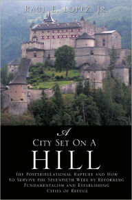 Title: A City Set On A Hill, Author: Raul E. Lopez Jr