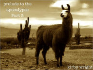 PRELUDE TO THE APOCALYPSE, Part 3