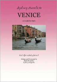 Title: Sydney Travels to Venice: A Guide for Kids – Let’s Go to Italy Series!, Author: Keith Svagerko