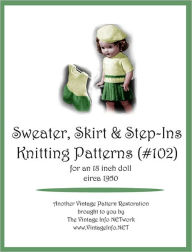 Title: Sweater, Skirt and Step-In Knitting Patterns for 18-Inch Doll (#102), Author: The Vintage Info Network