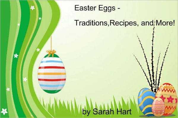 Easter Eggs - Traditions,Recipes, and More!