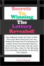 Secrets To Winning The Lottery Revealed!: Your Ultimate Guide On How To Win The Lotto With Smart Facts On The History Of Lotto And The Glossary Of Lottery Terms Plus Essential Tips On How To Play The Lotto, The Do’s And Don’ts Of Lotto, How