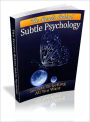 The Secrets Behind Subtle Psychology - How You Can Get All You Want (New Edition With an Active Table of Contents)