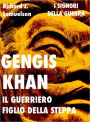 Gengis Khan il guerriero figlio della steppa