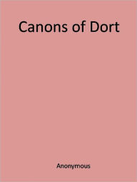 Title: Canons of Dort, Author: Anony mous
