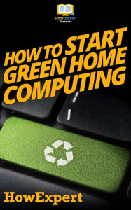 Title: How To Start Green Home Computing, Author: HowExpert