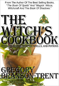 The Witch's Cookbook: A Collection of Recipes, Spells, and Potions, Revised Edition