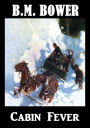 B.M. Bower CABIN FEVER (B. M. Bower Westerns # 20 ) Western Novels Comparable to Louis L'amour Westerns