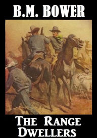 Title: BM Bower THE RANGE DWELLERS (B M Bower Westerns # 29 ) Western Novels Comparable to Louis L'amour Western Novels, Author: BM Bower