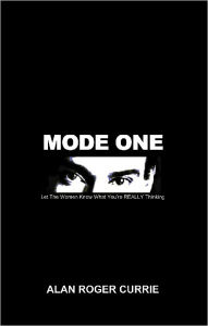 Title: MODE ONE: Let The Women Know What You're REALLY Thinking, Author: Alan Roger Currie