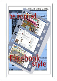 Title: Be Inspired...Facebook (c) Style, Author: Tirell A. M. Clifton I
