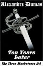 The Three Musketeers, TEN YEARS LATER, Alexandre Dumas (The Three Musketeers # 4)
