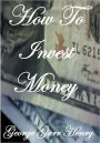 HOW TO INVEST MONEY