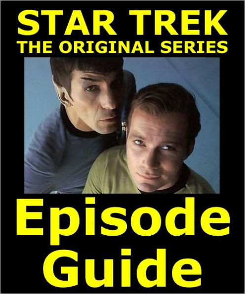 STAR TREK: THE ORIGINAL SERIES EPISODE GUIDE: Covers All 80 Episodes with Extensive, Detailed Plot Summaries. Searchable. Companion to DVDs, Blu Ray and Box Set.