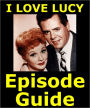 I LOVE LUCY EPISODE GUIDE: Details All 179 Episodes with Plot Summaries. Searchable. Companion to DVDs, Blu Ray and Box Set