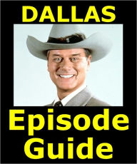 Title: DALLAS EPISODE GUIDE: Details All 356 Episodes with Plot Summaries. Searchable. Companion to DVDs Blu Ray and Box Set, Author: Dallas Episode Guide Team