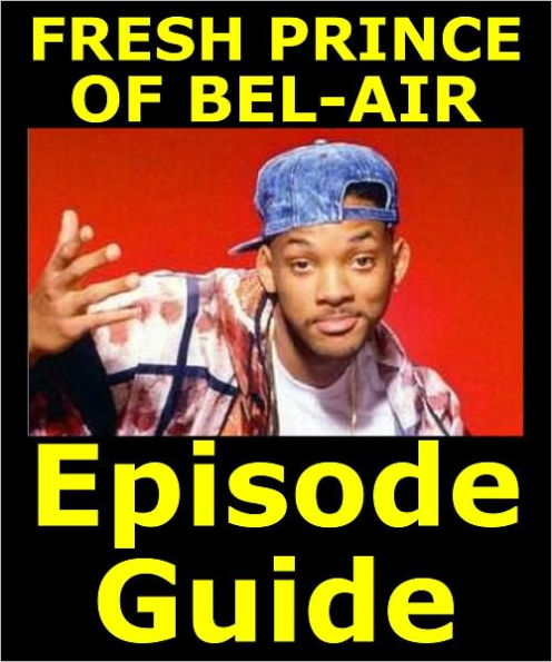 FRESH PRINCE OF BEL-AIR EPISODE GUIDE: Details All 148 Episodes with Plot Summaries. Searchable. Companion to BelAir DVDs Blu Ray and Box Set
