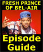 FRESH PRINCE OF BEL-AIR EPISODE GUIDE: Details All 148 Episodes with Plot Summaries. Searchable. Companion to BelAir DVDs Blu Ray and Box Set