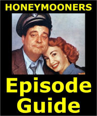 Title: HONEYMOONERS EPISODE GUIDE: Details All 184 Episodes and 5 TV Specials with Plot Summaries. Searchable. Companion to DVDs Blu Ray and Box Set, Author: Honeymooner Episode Guide Team