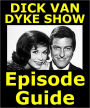 THE DICK VAN DYKE SHOW EPISODE GUIDE: Details All 158 Episodes and the TV Movie with Plot Summaries. Searchable. Companion to DVDs Blu Ray and Box Set