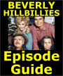 THE BEVERLY HILLBILLIES EPISODE GUIDE: Details All 274 Episodes with Plot Summaries. Searchable. Companion to DVDs Blu Ray and Box Set