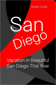 Title: San Diego: Vacation In Beautiful San Diego This Year, Author: Daniel Young