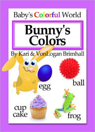 Title: Baby's Colorful World - Bunny's Colors, Author: Kari Brimhall