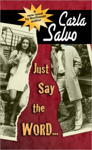 Title: Just Say the Word, Author: Carla Salvo