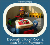 Title: Decorating Kids Rooms: Ideas for the Playroom, Author: Penny Arnold