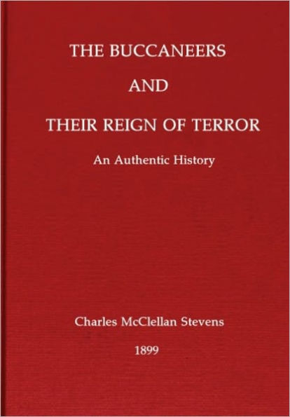 The Buccaneers And Their Reign Of Terror: An Authentic History