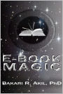eBook Magic: An Overall Approach to Writing and Selling eBooks on Amazon, Barnes & Noble and Everywhere Else (e-book)