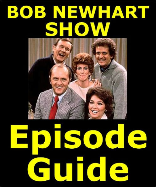 THE BOB NEWHART SHOW EPISODE GUIDE: Details All 142 Episodes with Plot Summaries. Searchable. Companion to DVDs Blu Ray and Box Set