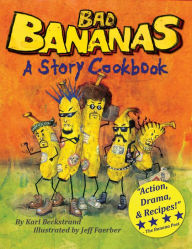 Title: Bad Bananas: A Story Cookbook for Kids, Author: Karl Beckstrand