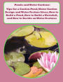Ponds and Water Gardens: Tips for a Garden Pond, Water Garden Design and Water Feature Ideas, How to Build a Pond, How to Build a Waterfall, and How to Decide on Water Features for the Garden