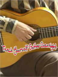 Teach Yourself Guitar Overnight