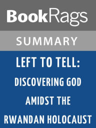 Left to Tell: Discovering God Amidst the Rwandan Holocaust by Immaculee