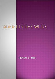 Title: Adrift in the Wilds, Author: Edward S. Ellis