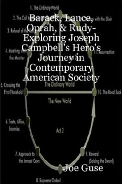 Barack, Lance, Oprah, & Rudy- Exploring Joseph Campbell's Hero's Journey in Contemporary American Society