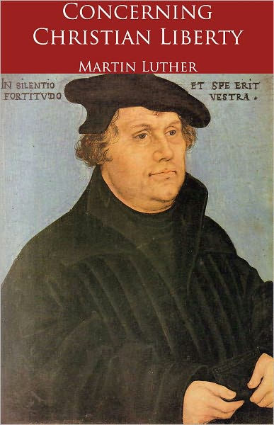 Concerning Christian Liberty By Martin Luther, Paperback | Barnes & Noble®