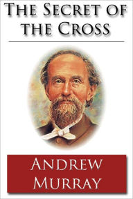 The Secret of the Cross - Unabridged (Formatted & Optimized for Nook)