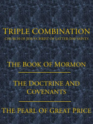 Title: LDS TRIPLE COMBINATION: The Book of Mormon, The Doctrine and Covenants, and The Pearl of Great Price, Author: Joseph Smith