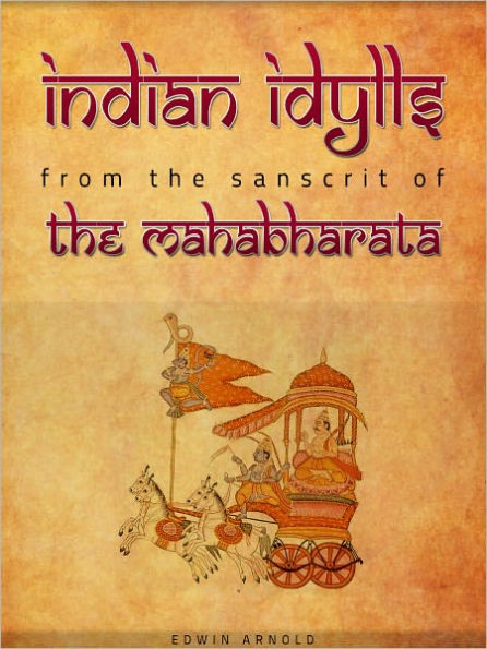 Indian Idylls FROM THE SANSCRIT OF THE MAHABHARATA
