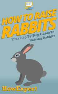 Title: How To Raise Rabbits, Author: HowExpert
